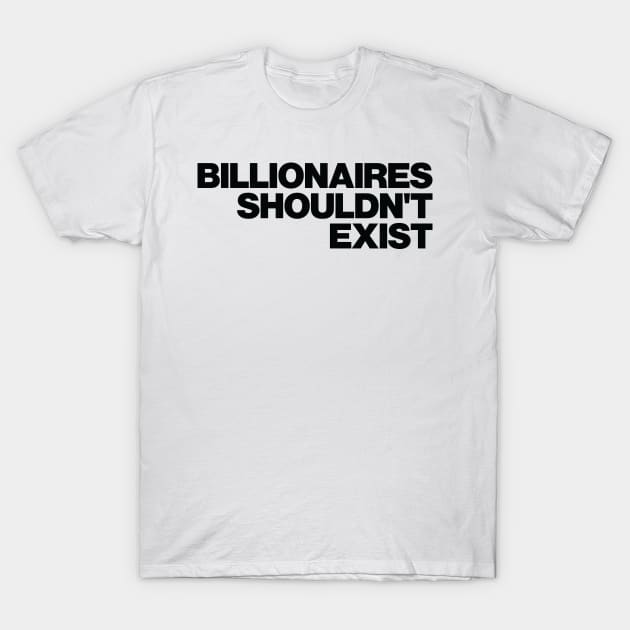 Billionaires Shouldnt Exist T-Shirt by abstractsmile